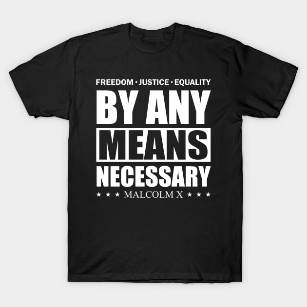 By Any Means Necessary Malcolm X Freedom T-Shirt by Delightful Designs